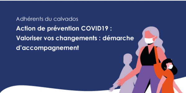 Adhérents du calvados : nos équipes vous proposent une action de prévention COVID19 : valoriser vos changements